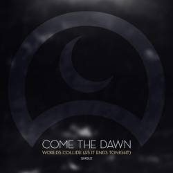 Come The Dawn : Worlds Collide
